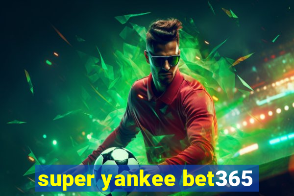 super yankee bet365